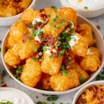 LOADED TATER TOTS